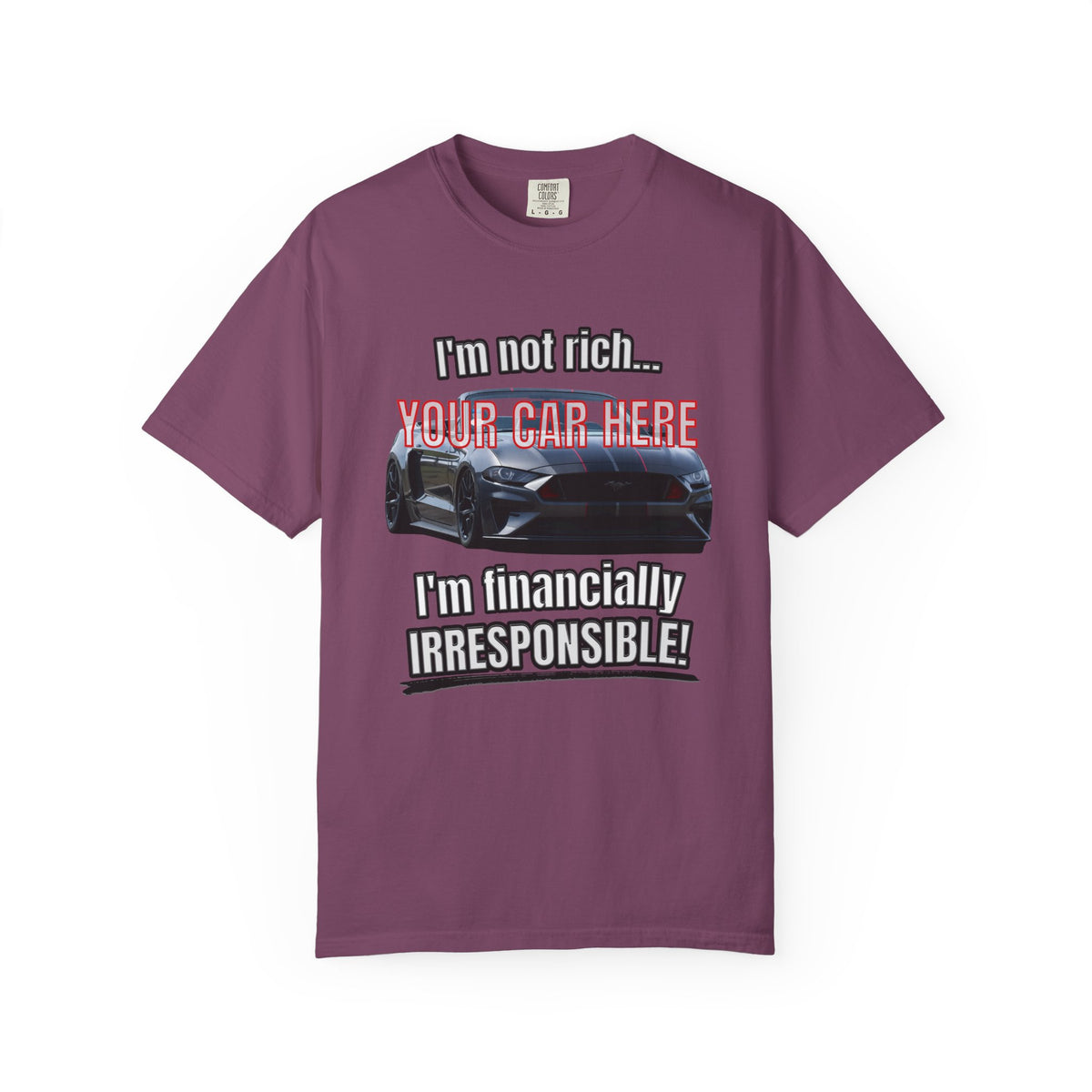 Financially Irresponsible | Your Car | Classic Front T-shirt