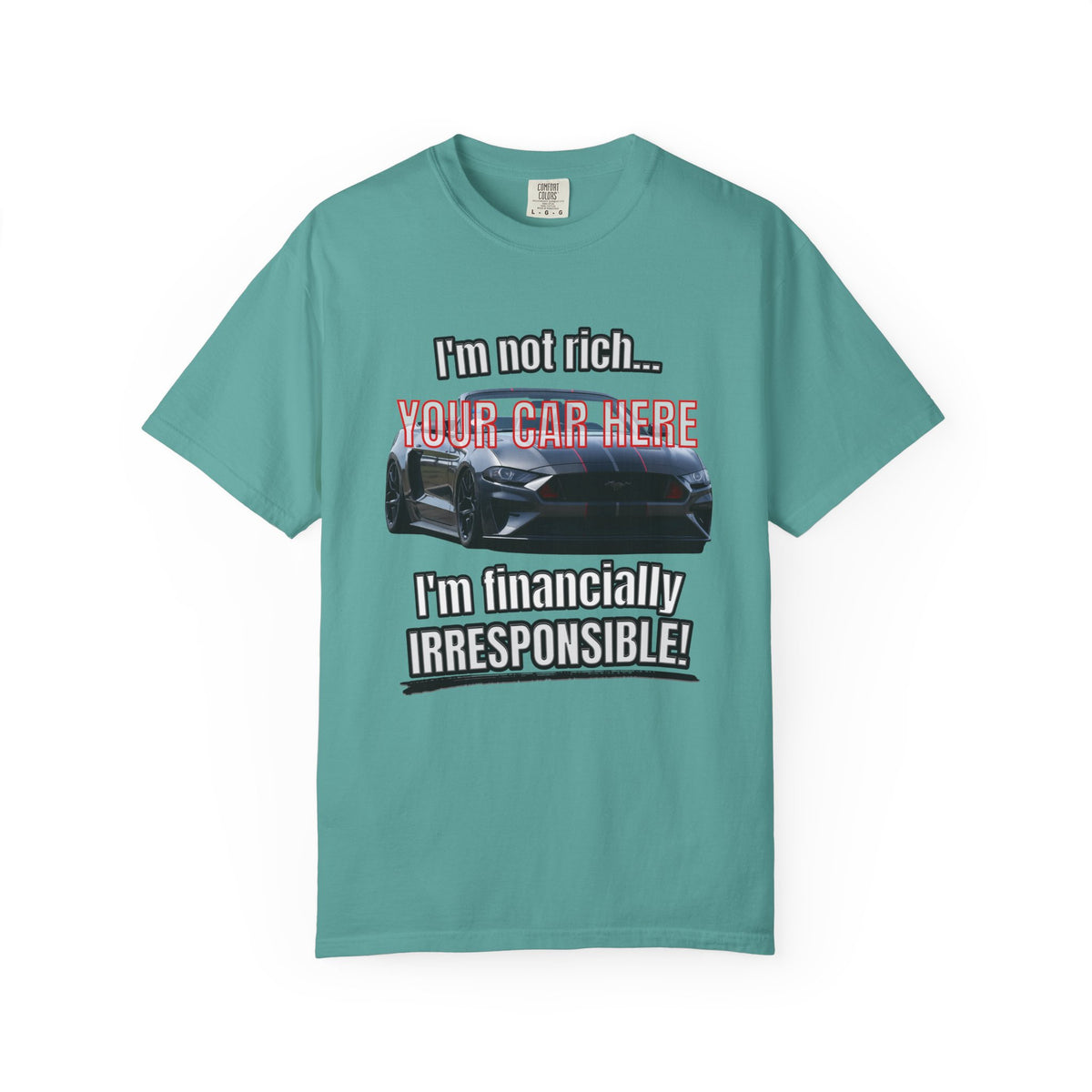 Financially Irresponsible | Your Car | Classic Front T-shirt