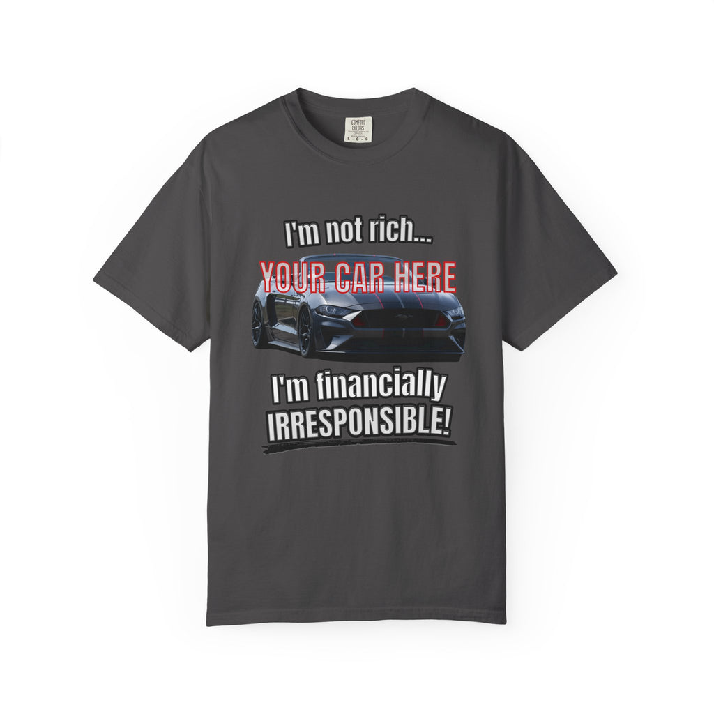 Financially Irresponsible | Your Car | Classic Front T-shirt