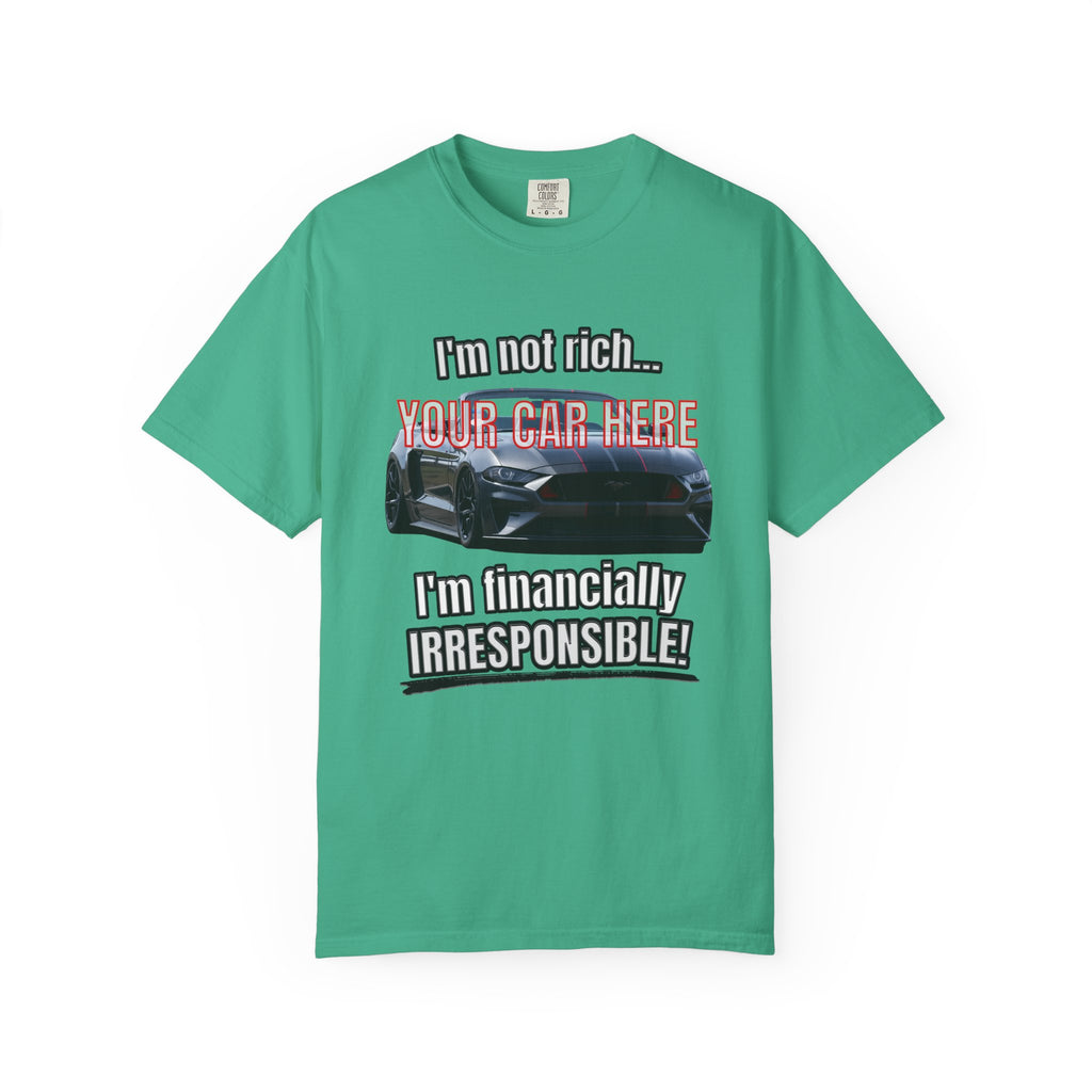 Financially Irresponsible | Your Car | Classic Front T-shirt