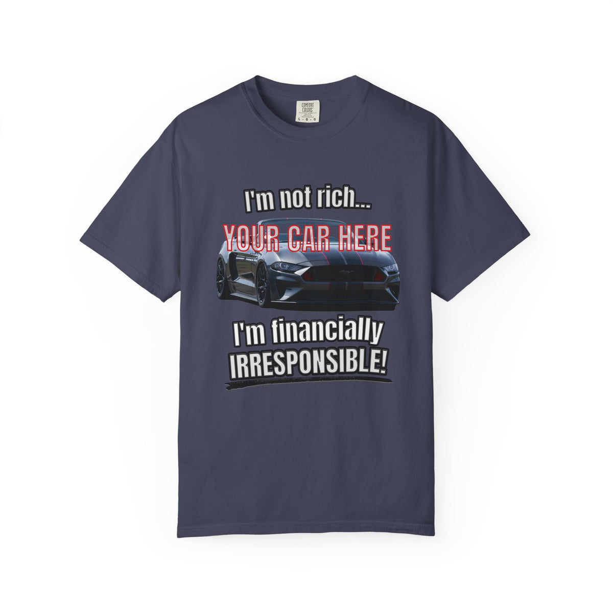 Financially Irresponsible | Your Car | Classic Front T-shirt