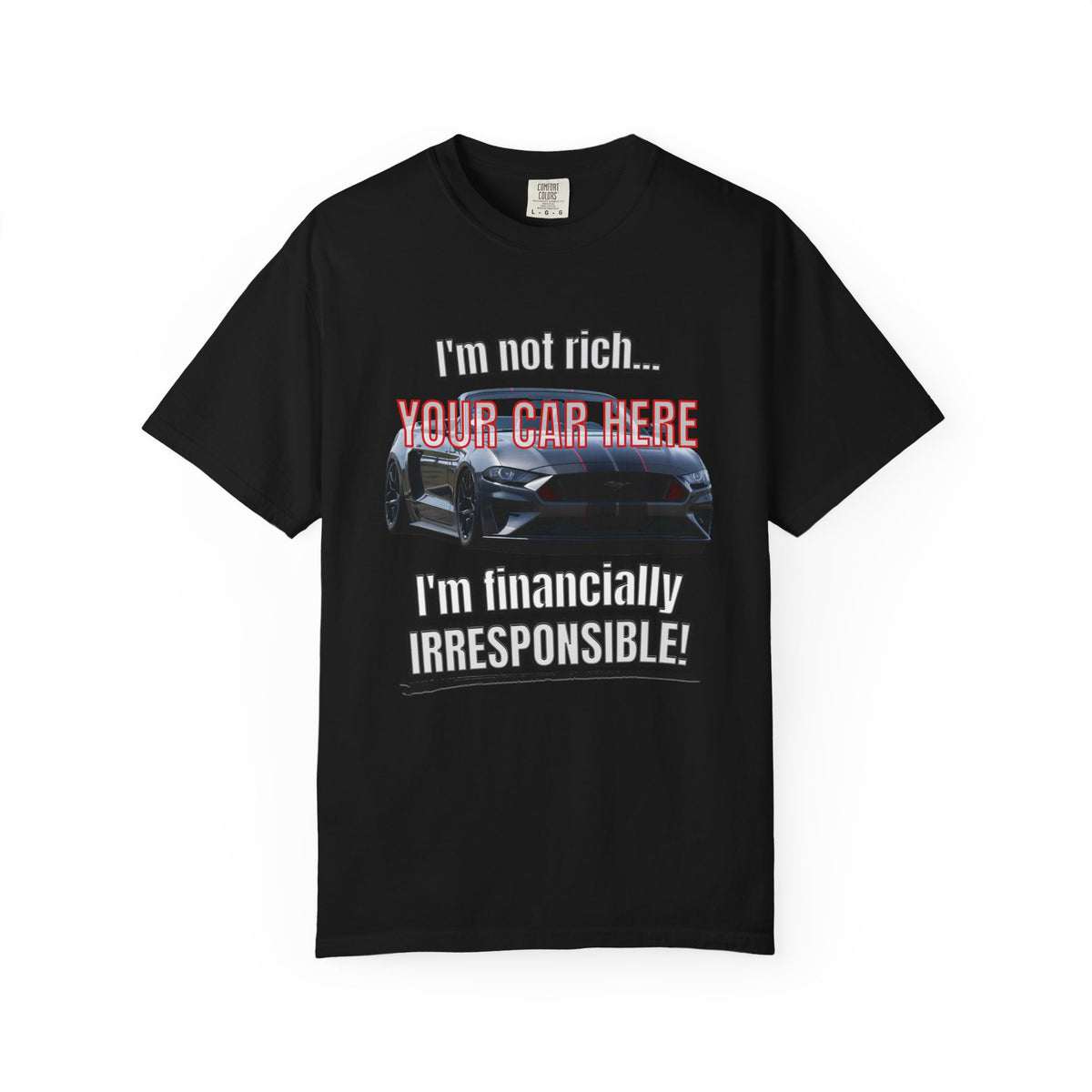 Financially Irresponsible | Your Car | Classic Front T-shirt