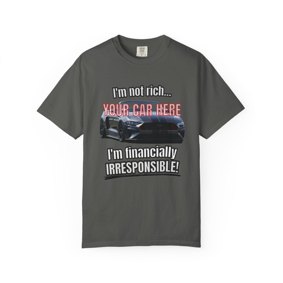 Financially Irresponsible | Your Car | Classic Front T-shirt