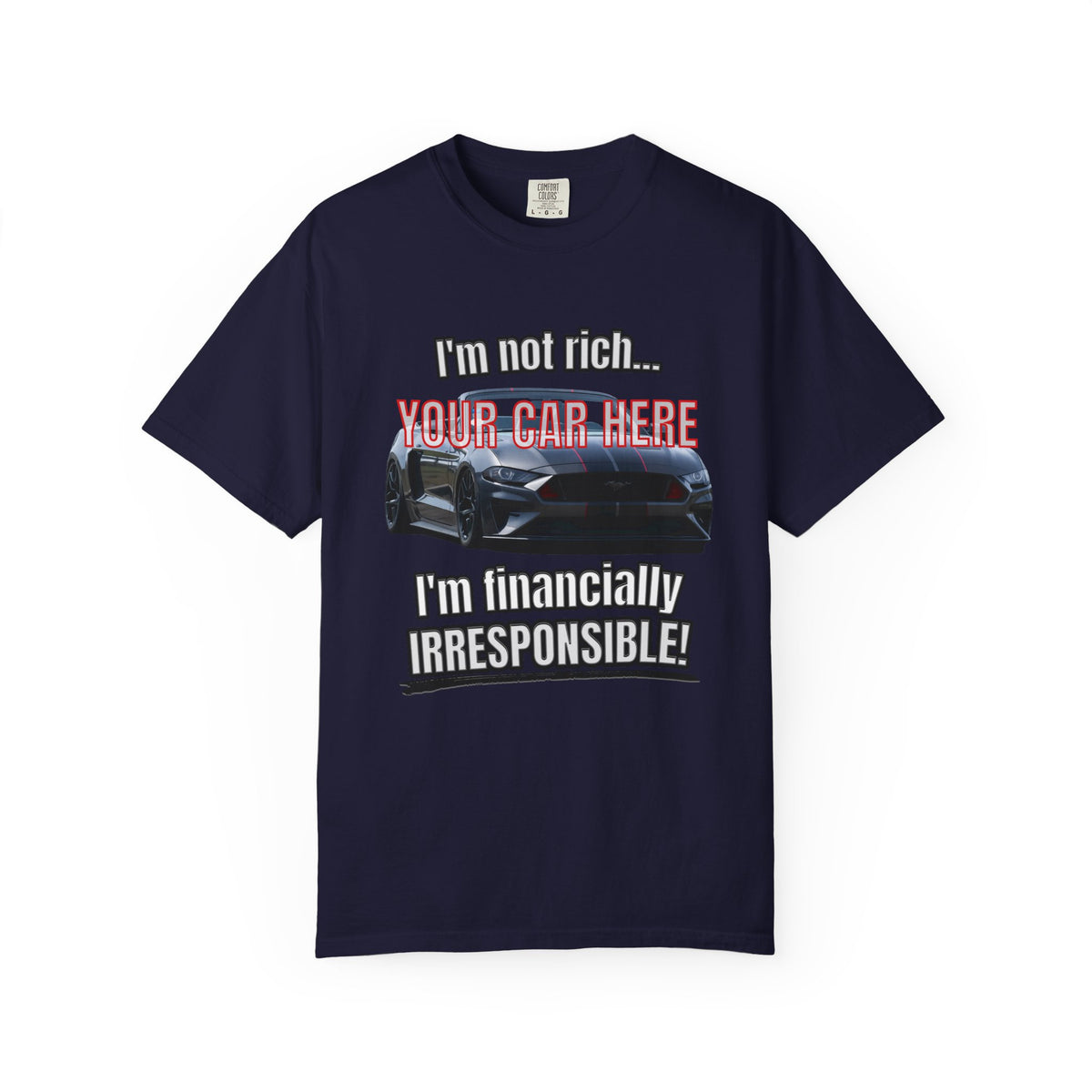 Financially Irresponsible | Your Car | Classic Front T-shirt