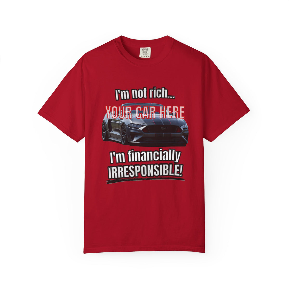Financially Irresponsible | Your Car | Classic Front T-shirt